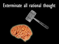Exterminate All Rational Thought