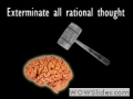 Exterminate All Rational Thought